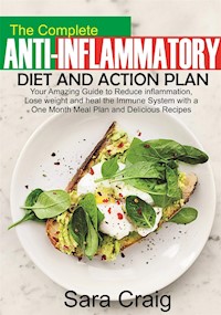 The complete anti-inflammatory diet and action plan - Sara Craig - E-Book
