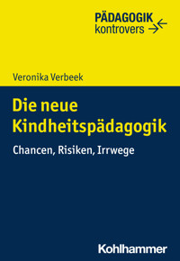 Die neue Kindheitspädagogik - Veronika Verbeek - E-Book