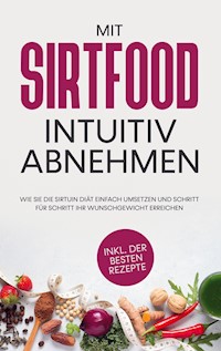Mit Sirtfood intuitiv abnehmen - Chiara Wübbe - E-Book