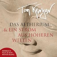 Das Aetherium & Ein Strom aus höheren Welten - Tom Kenyon - Hörbuch