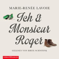 Ich und Monsieur Roger - Marie-Renée Lavoie - E-Book + Hörbuch