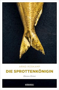Die Sprottenkönigin. Kriminalhauptkommissarin Marie Geisler ermittelt in ihrem 5. Fall - Arnd Rüskamp - E-Book