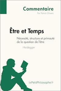 Être et Temps de Heidegger - Nécessité, structure et primauté de la question de l'être (Commentaire) - Patrick Olivero - E-Book