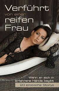 Verführt von einer reifen Frau - Joaquin Arrez - E-Book