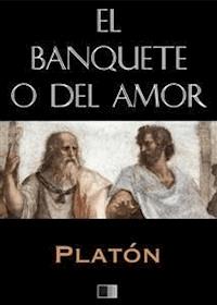 El banquete o del Amor (Anotado) - Platón - E-Book