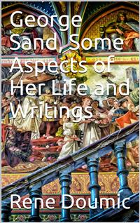 George Sand: Some Aspects of Her Life and Writings - René Doumic - E-Book