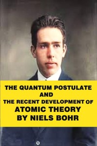 The quantum postulate and the recent development of atomic theory - Bohr Niels - E-Book