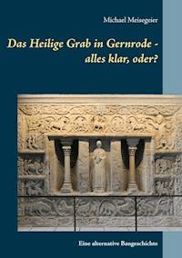 Das Heilige Grab in Gernrode - alles klar, oder? - Michael Meisegeier - E-Book