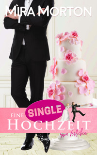 Eine Singlehochzeit zum Verlieben - Mira Morton - E-Book