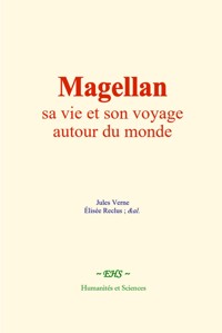 Magellan : sa vie et son voyage autour du monde - Jules Verne - E-Book