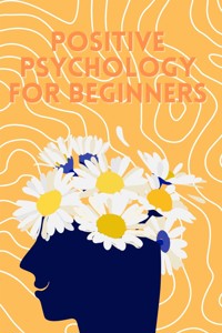 Positive Psychology for Beginners - Anna Somnis - E-Book