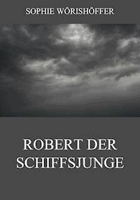 Robert der Schiffsjunge - Sophie Wörishöffer - E-Book