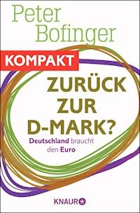 Zurück zur D-Mark? Deutschland braucht den Euro - Peter Bofinger - E-Book