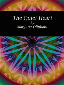 The Quiet Heart - Margaret Oliphant - E-Book