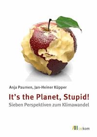 It’s the Planet, Stupid! - Anja Paumen - E-Book