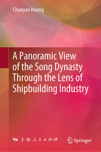 A Panoramic View of the Song Dynasty Through the Lens of Shipbuilding Industry - Chunyan Huang - E-Book