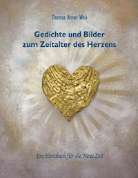 Gedichte und Bilder zum Zeitalter des Herzens - Thomas Anton Weis - E-Book