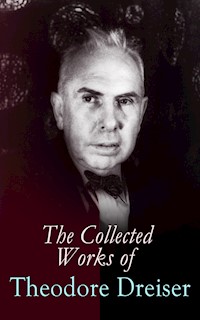 The Collected Works of Theodore Dreiser - Theodore Dreiser - E-Book