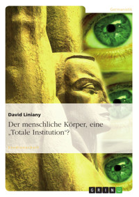 Der menschliche Körper, eine "Totale Institution"? - David Liniany - kostenlos E-Book