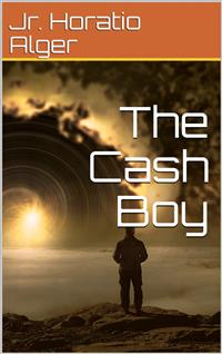 The Cash Boy - Jr. Horatio Alger - E-Book