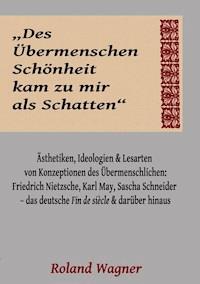 "Des Übermenschen Schönheit kam zu mir als Schatten" - Roland Wagner - E-Book