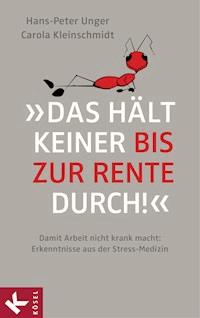 »Das hält keiner bis zur Rente durch!« - Hans-Peter Unger - E-Book