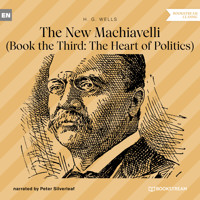 The New Machiavelli - Book the Third: The Heart of Politics (Unabridged) - H G Wells - Hörbuch