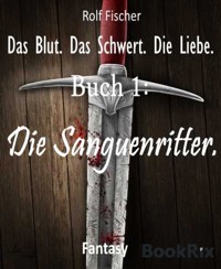 Das Blut. Das Schwert. Die Liebe. - Rolf Fischer - E-Book