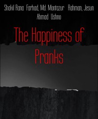 The Happiness of Pranks - Jesun Ahmad Ushno - E-Book