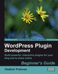 WordPress Plugin Development: Beginner's Guide - Vladimir Prelovac - E-Book