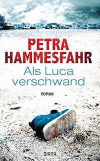 Als Luca verschwand - Petra Hammesfahr - E-Book