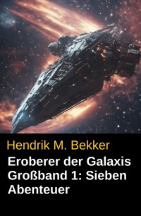Eroberer der Galaxis Großband 1: Sieben Abenteuer - Hendrik M. Bekker - E-Book