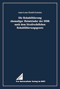 Die Rehabilitierung ehemaliger Heimkinder der DDR nach dem Strafrechtlichen Rehabilitierungsgesetz - Anne-Luise Riedel-Krekeler - E-Book