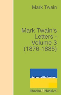 Mark Twain's Letters - Volume 3 (1876-1885) - Mark Twain - E-Book