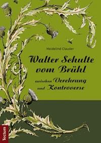 Walter Schulte vom Brühl - zwischen Verehrung und Kontroverse - Heidelind Clauder - E-Book
