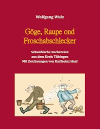 Gôge, Raupe ond Froschabschlecker - Wolfgang Wulz - E-Book