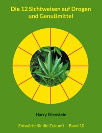 Die 12 Sichtweisen auf Drogen und Genußmittel - Harry Eilenstein - E-Book
