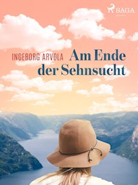 Am Ende der Sehnsucht - Ingeborg Arvola - E-Book