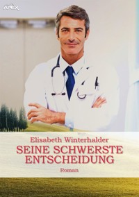 SEINE SCHWERSTE ENTSCHEIDUNG - Elisabeth Winterhalder - E-Book