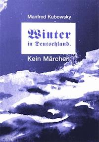 Winter in Deutschland. Kein Märchen - Manfred Kubowsky - E-Book