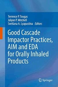 Good Cascade Impactor Practices, AIM and EDA for Orally Inhaled Products - - E-Book