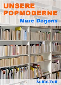 Unsere Popmoderne - Marc Degens - E-Book