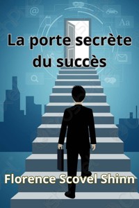 La porte secrète du succès (traduit) - Florence Scovel Shinn - E-Book