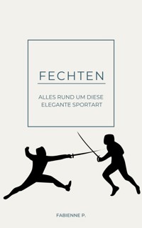Fechten - Fabienne P. - E-Book