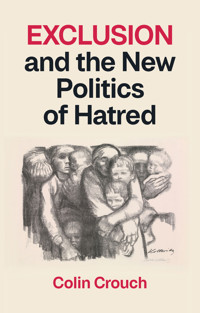 Exclusion and the New Politics of Hatred - Colin Crouch - E-Book