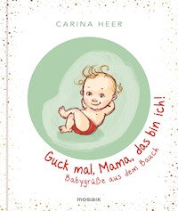 Guck mal, Mama, das bin ich! - Carina Heer - E-Book