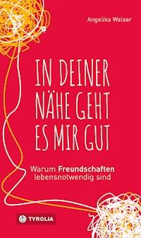 In deiner Nähe geht es mir gut - Angelika Walser - E-Book