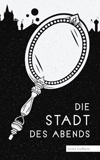 Die Stadt des Abends - Artis LuMara - E-Book