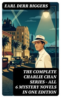 The Complete Charlie Chan Series – All 6 Mystery Novels in One Edition - Earl Derr Biggers - E-Book