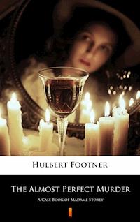 The Almost Perfect Murder - Hulbert Footner - E-Book